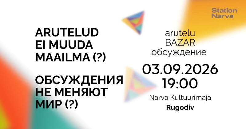 Station Narva BAZAR – Arutelud ei muuda maailma (?)